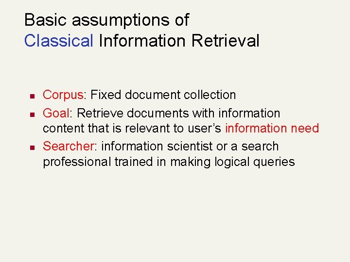 Basic assumptions of Classical Information Retrieval n n n Corpus: Fixed document collection Goal: