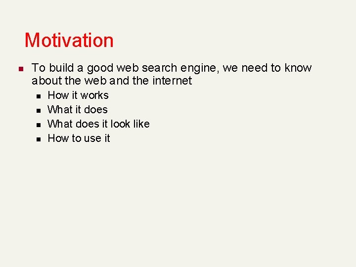 Motivation n To build a good web search engine, we need to know about