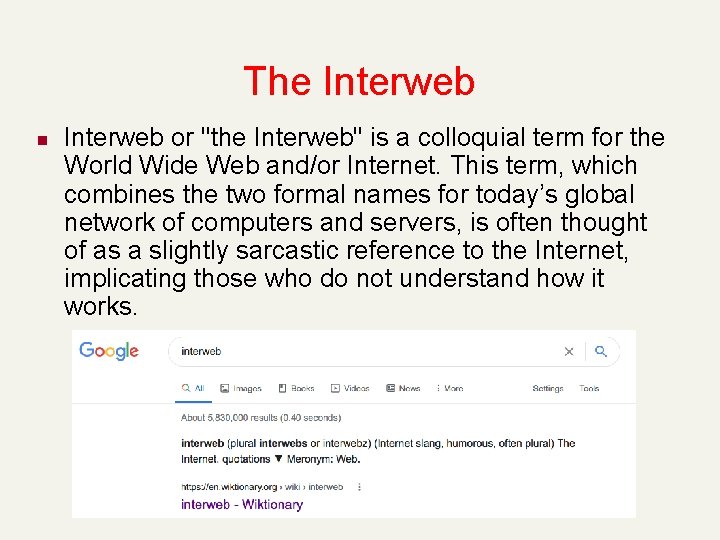 The Interweb n Interweb or "the Interweb" is a colloquial term for the World