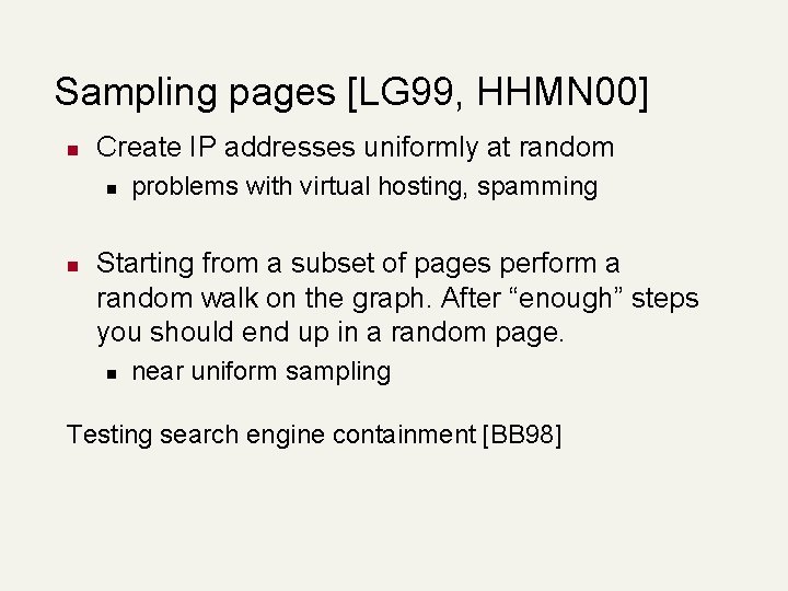 Sampling pages [LG 99, HHMN 00] n Create IP addresses uniformly at random n