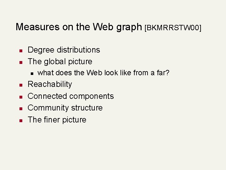 Measures on the Web graph [BKMRRSTW 00] n n Degree distributions The global picture