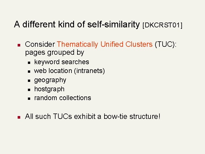 A different kind of self-similarity [DKCRST 01] n Consider Thematically Unified Clusters (TUC): pages