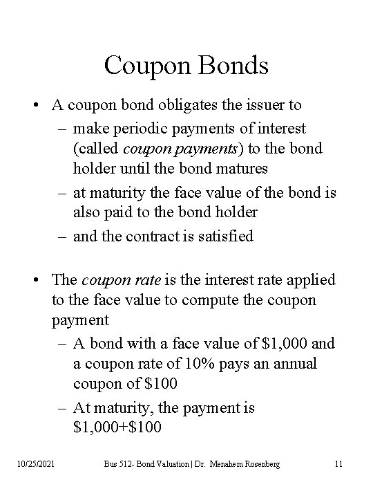 Coupon Bonds • A coupon bond obligates the issuer to – make periodic payments