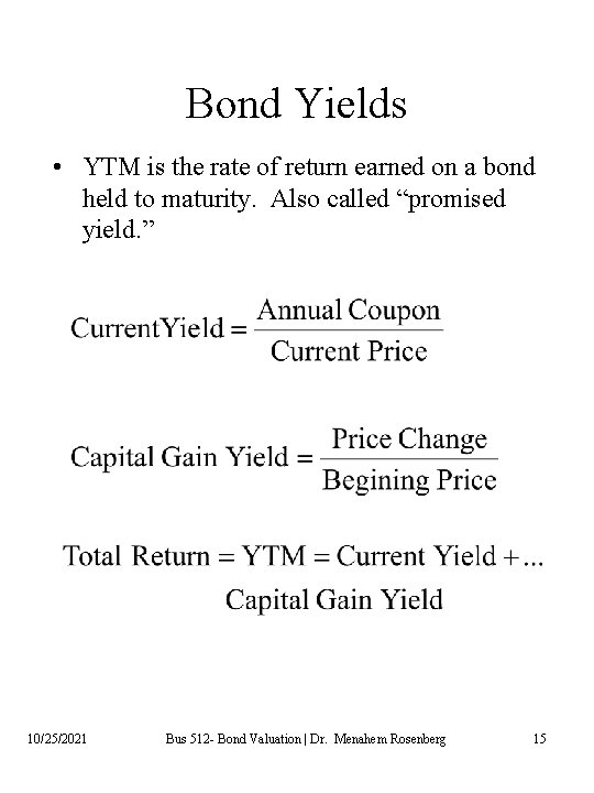 Bond Yields • YTM is the rate of return earned on a bond held