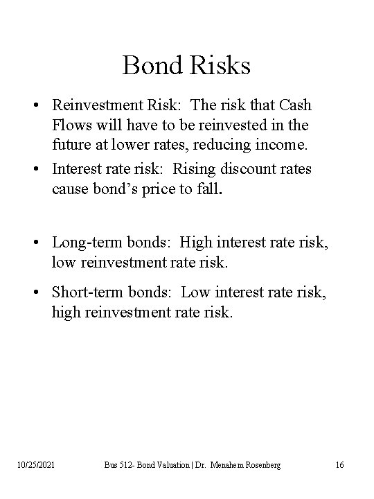 Bond Risks • Reinvestment Risk: The risk that Cash Flows will have to be
