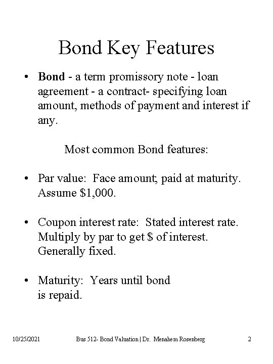 Bond Key Features • Bond - a term promissory note - loan agreement -