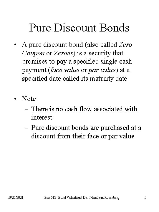 Pure Discount Bonds • A pure discount bond (also called Zero Coupon or Zeroes)