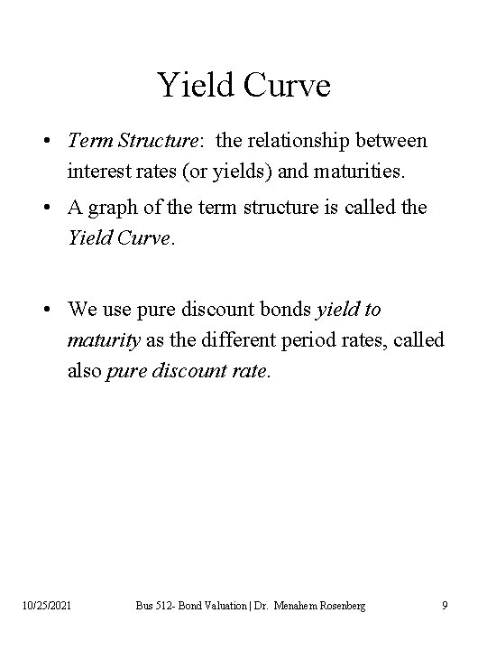 Yield Curve • Term Structure: the relationship between interest rates (or yields) and maturities.