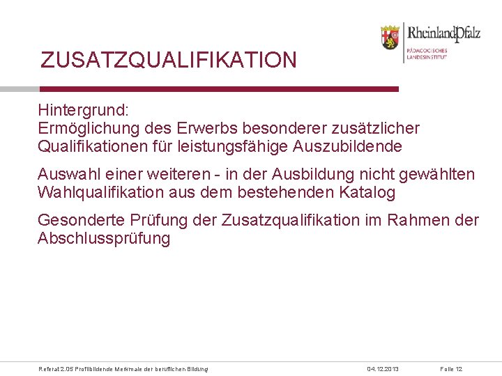 ZUSATZQUALIFIKATION Hintergrund: Ermöglichung des Erwerbs besonderer zusätzlicher Qualifikationen für leistungsfähige Auszubildende Auswahl einer weiteren