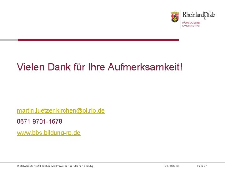 Vielen Dank für Ihre Aufmerksamkeit! martin. luetzenkirchen@pl. rlp. de 0671 9701 -1678 www. bbs.