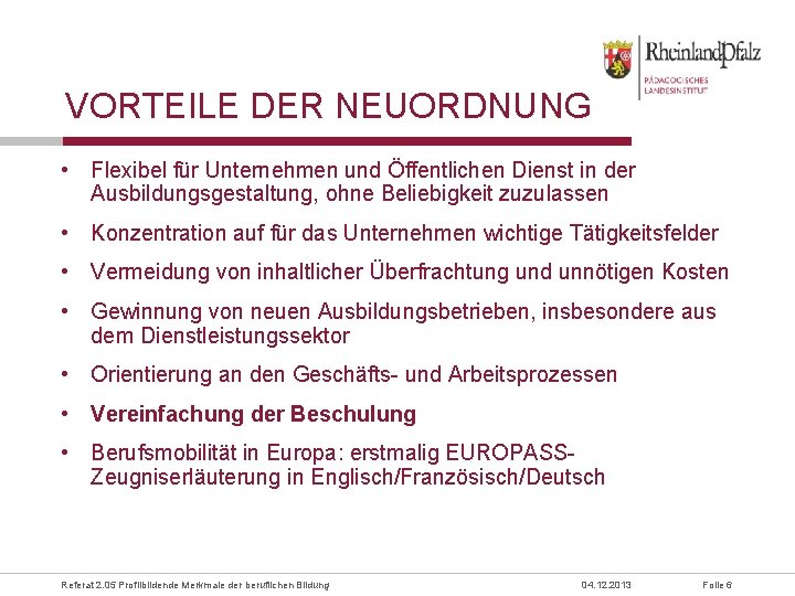 VORTEILE DER NEUORDNUNG • Flexibel für Unternehmen und Öffentlichen Dienst in der Ausbildungsgestaltung, ohne