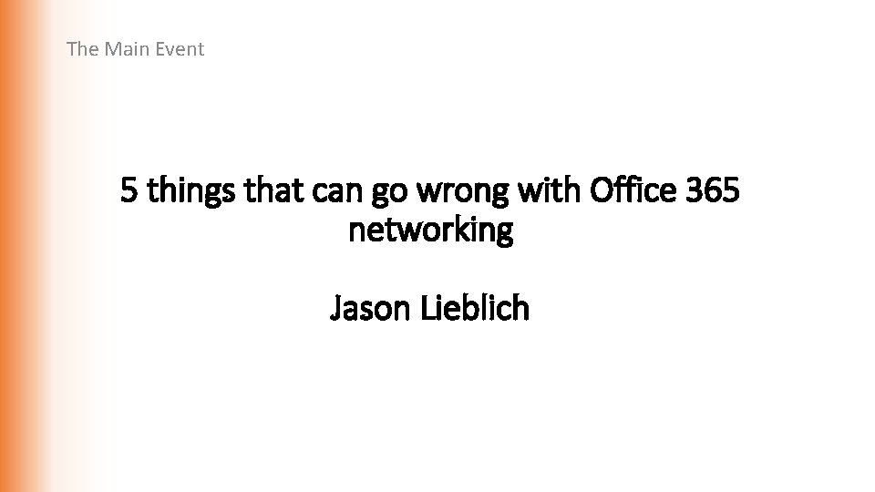 The Main Event 5 things that can go wrong with Office 365 networking Jason