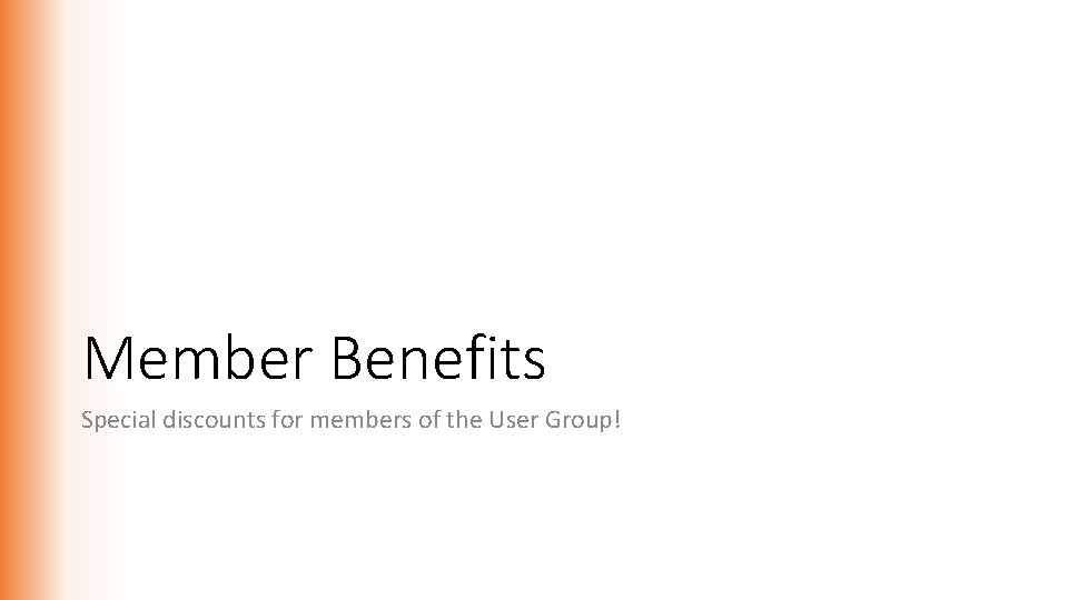 Member Benefits Special discounts for members of the User Group! 
