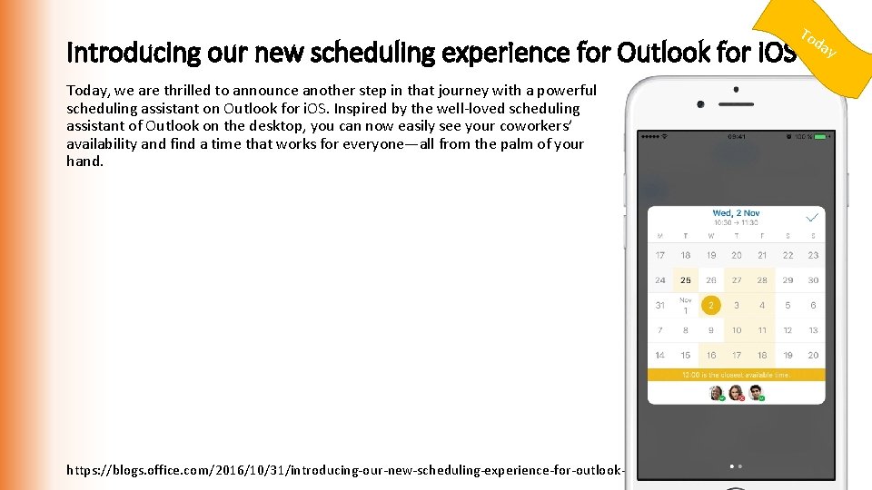 Introducing our new scheduling experience for Outlook for i. OS Today, we are thrilled