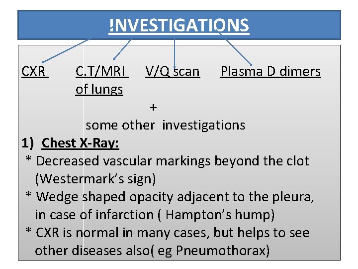 INVESTIGATIONS CXR C. T/MRI of lungs V/Q scan Plasma D dimers + some other