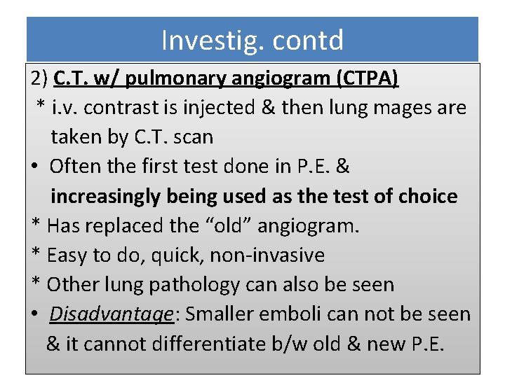 Investig. contd 2) C. T. w/ pulmonary angiogram (CTPA) * i. v. contrast is