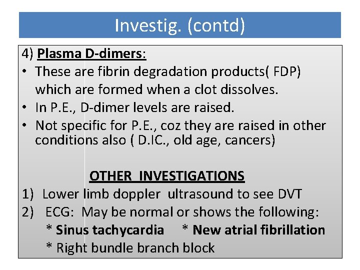 Investig. (contd) 4) Plasma D-dimers: • These are fibrin degradation products( FDP) which are