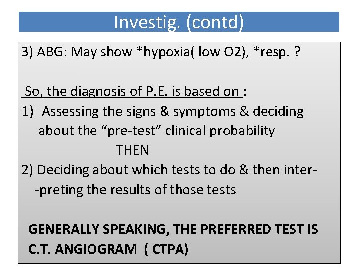 Investig. (contd) 3) ABG: May show *hypoxia( low O 2), *resp. ? So, the