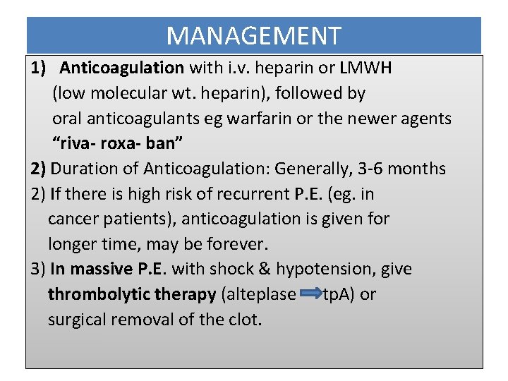 MANAGEMENT 1) Anticoagulation with i. v. heparin or LMWH (low molecular wt. heparin), followed