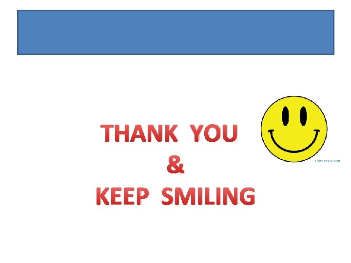 THANK YOU & KEEP SMILING 