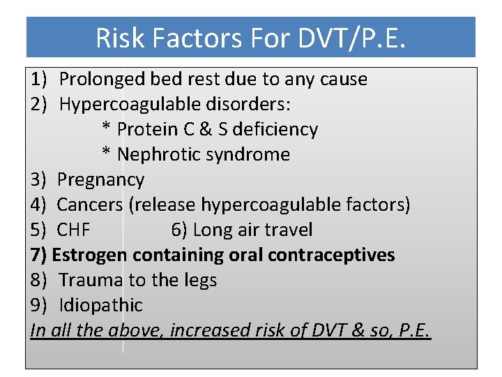 Risk Factors For DVT/P. E. 1) Prolonged bed rest due to any cause 2)