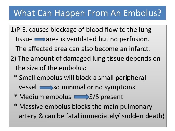 What Can Happen From An Embolus? 1)P. E. causes blockage of blood flow to