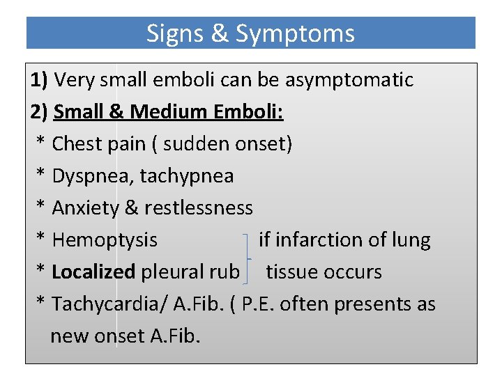 Signs & Symptoms 1) Very small emboli can be asymptomatic 2) Small & Medium