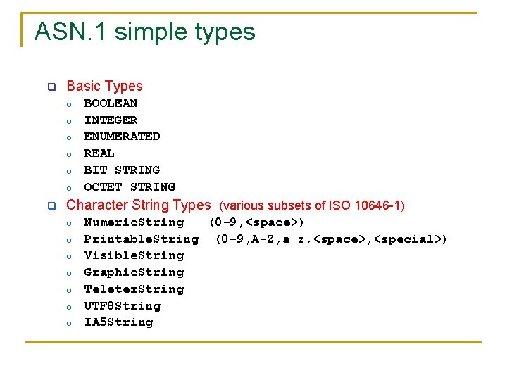 ASN. 1 simple types q Basic Types o o o q BOOLEAN INTEGER ENUMERATED ASN. 1 simple types q Basic Types o o o q BOOLEAN INTEGER ENUMERATED
