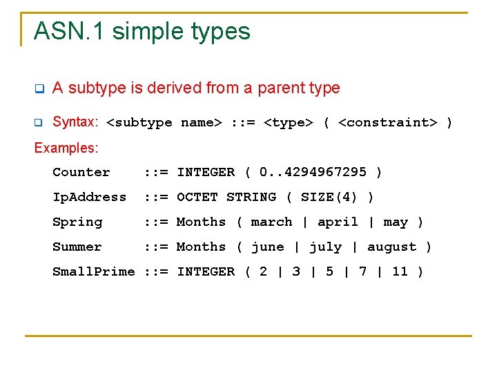 ASN. 1 simple types q A subtype is derived from a parent type q ASN. 1 simple types q A subtype is derived from a parent type q