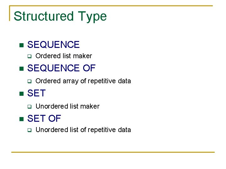 Structured Type n SEQUENCE q n SEQUENCE OF q n Ordered array of repetitive Structured Type n SEQUENCE q n SEQUENCE OF q n Ordered array of repetitive