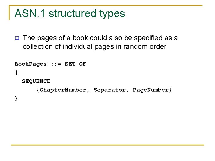 ASN. 1 structured types q The pages of a book could also be specified ASN. 1 structured types q The pages of a book could also be specified