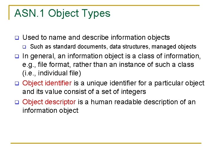 ASN. 1 Object Types q Used to name and describe information objects q q ASN. 1 Object Types q Used to name and describe information objects q q
