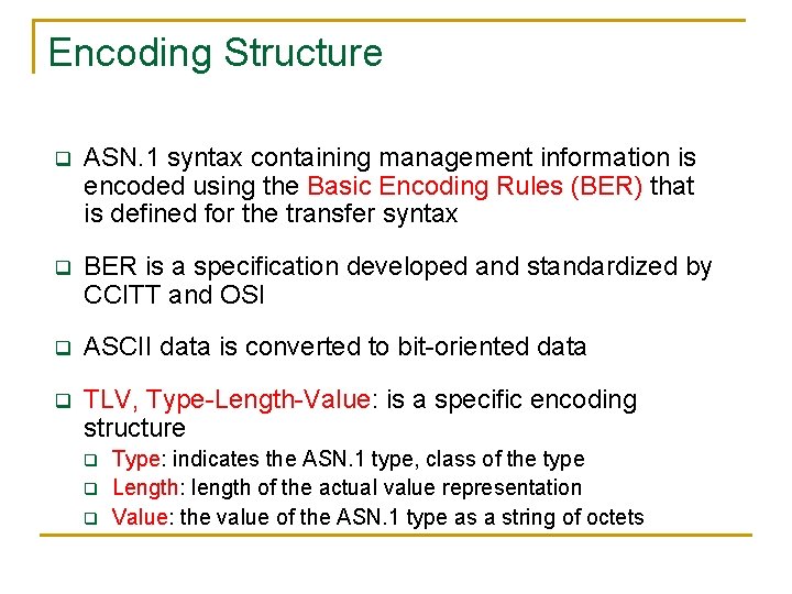 Encoding Structure q ASN. 1 syntax containing management information is encoded using the Basic Encoding Structure q ASN. 1 syntax containing management information is encoded using the Basic