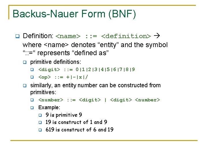 Backus-Nauer Form (BNF) q Definition: <name> : : = <definition> where <name> denotes “entity” Backus-Nauer Form (BNF) q Definition: <name> : : = <definition> where <name> denotes “entity”