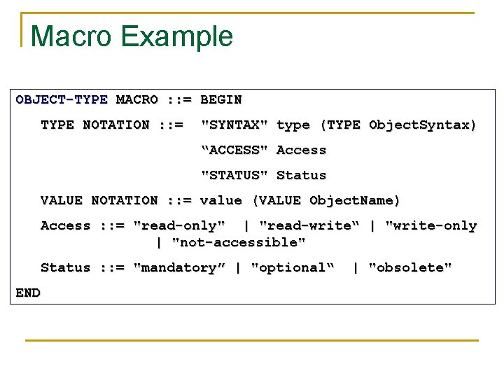 Macro Example OBJECT-TYPE MACRO : : = BEGIN TYPE NOTATION : : = "SYNTAX" Macro Example OBJECT-TYPE MACRO : : = BEGIN TYPE NOTATION : : = "SYNTAX"