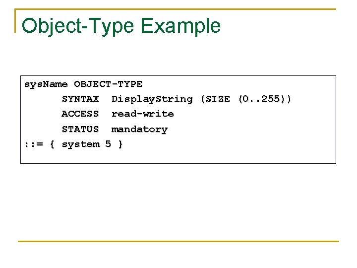 Object-Type Example sys. Name OBJECT-TYPE SYNTAX Display. String (SIZE (0. . 255)) ACCESS read-write Object-Type Example sys. Name OBJECT-TYPE SYNTAX Display. String (SIZE (0. . 255)) ACCESS read-write