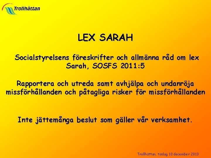 LEX SARAH Socialstyrelsens föreskrifter och allmänna råd om lex Sarah, SOSFS 2011: 5 Rapportera