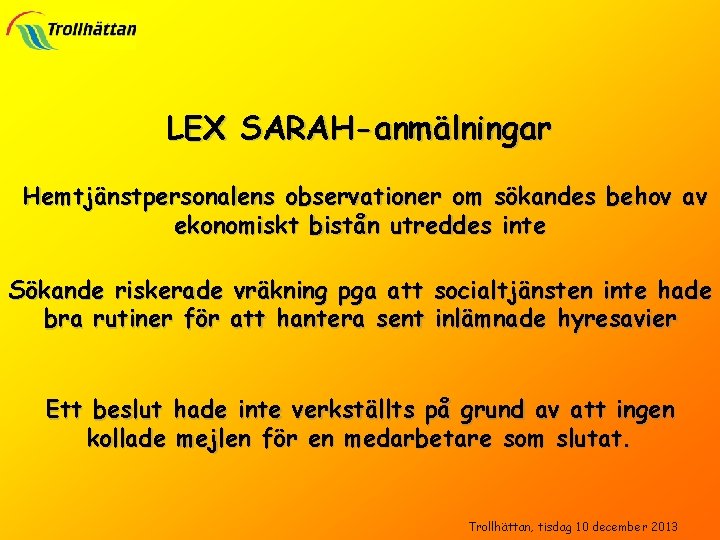 LEX SARAH-anmälningar Hemtjänstpersonalens observationer om sökandes behov av ekonomiskt bistån utreddes inte Sökande riskerade