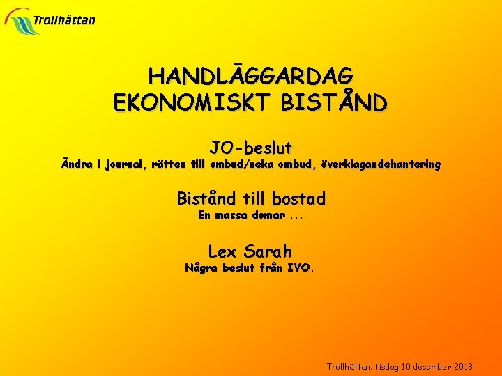 HANDLÄGGARDAG EKONOMISKT BISTÅND JO-beslut Ändra i journal, rätten till ombud/neka ombud, överklagandehantering Bistånd till