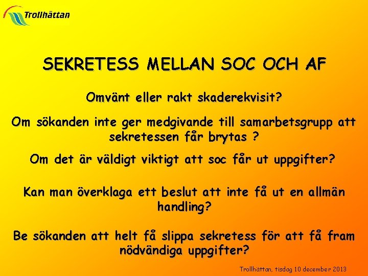 SEKRETESS MELLAN SOC OCH AF Omvänt eller rakt skaderekvisit? Om sökanden inte ger medgivande