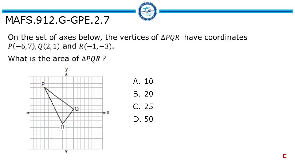 MAFS. 912. G-GPE. 2. 7 A. 10 B. 20 C. 25 D. 50 C