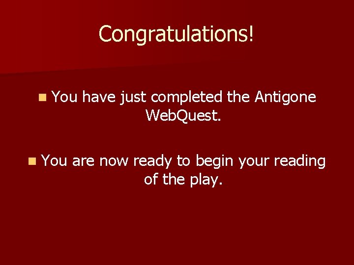Congratulations! n You have just completed the Antigone Web. Quest. are now ready to