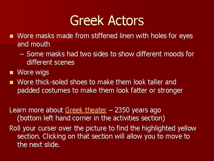 Greek Actors Wore masks made from stiffened linen with holes for eyes and mouth