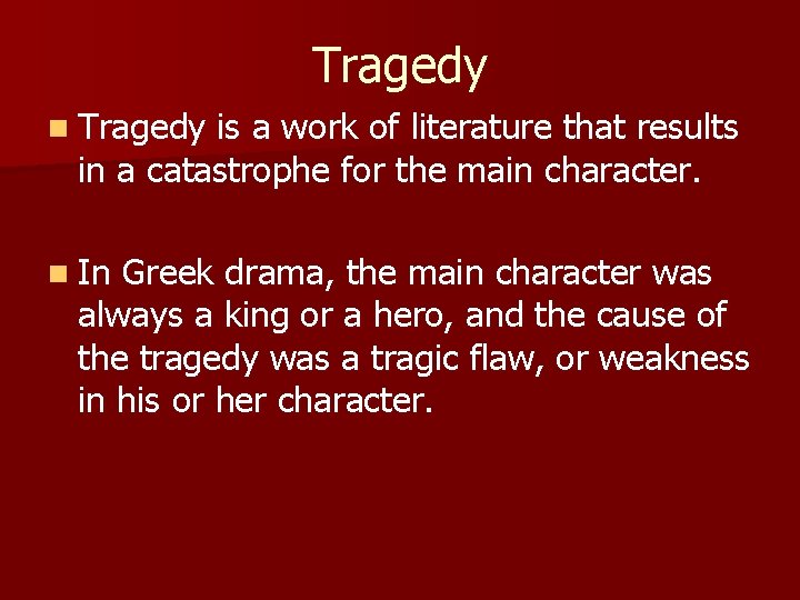 Tragedy n Tragedy is a work of literature that results in a catastrophe for