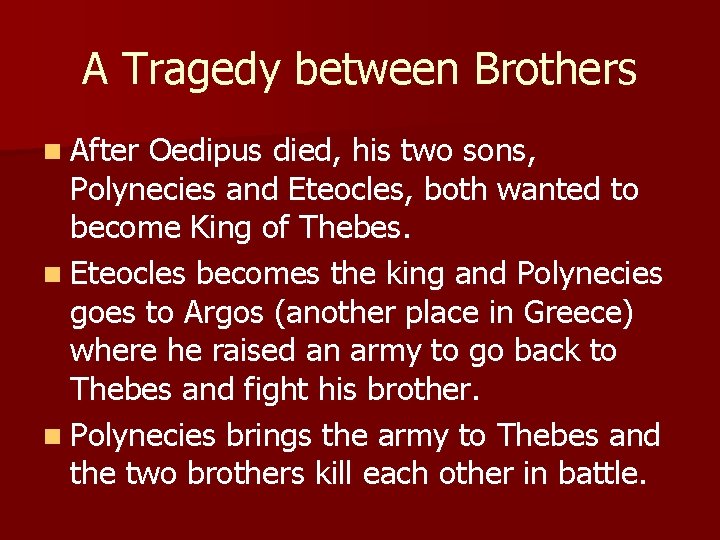 A Tragedy between Brothers n After Oedipus died, his two sons, Polynecies and Eteocles,