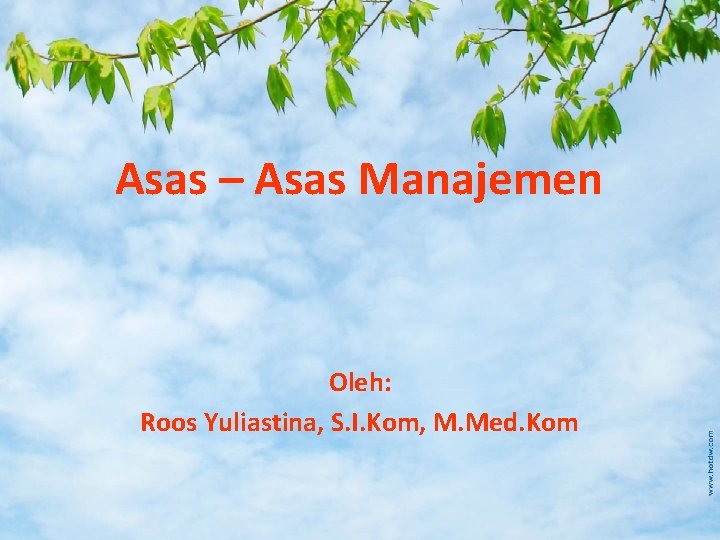 Asas – Asas Manajemen Oleh: Roos Yuliastina, S. I. Kom, M. Med. Kom 