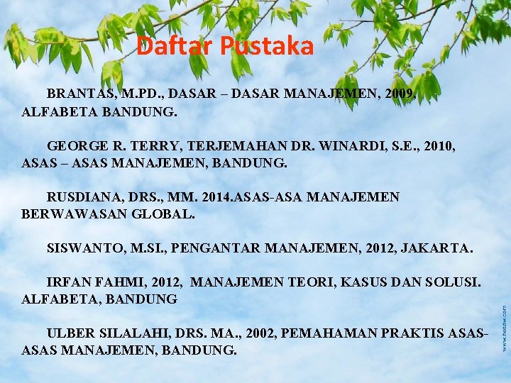 Daftar Pustaka BRANTAS, M. PD. , DASAR – DASAR MANAJEMEN, 2009, ALFABETA BANDUNG. GEORGE