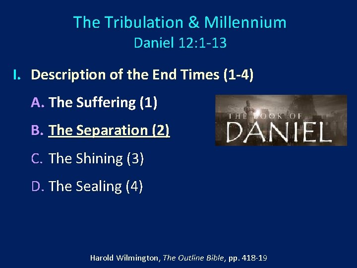 The Tribulation & Millennium Daniel 12: 1 -13 I. Description of the End Times