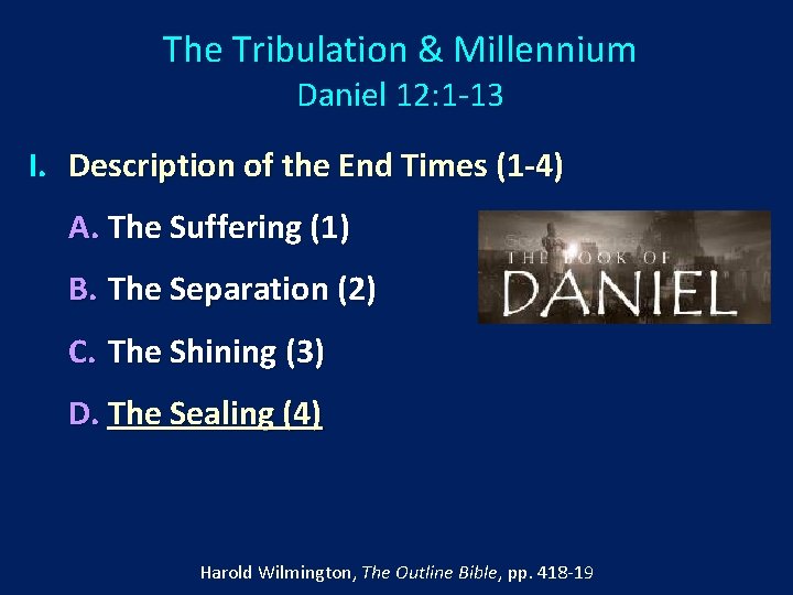 The Tribulation & Millennium Daniel 12: 1 -13 I. Description of the End Times