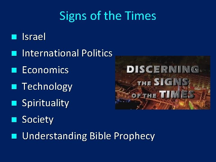 Signs of the Times n n Israel International Politics Economics Technology n Spirituality Society